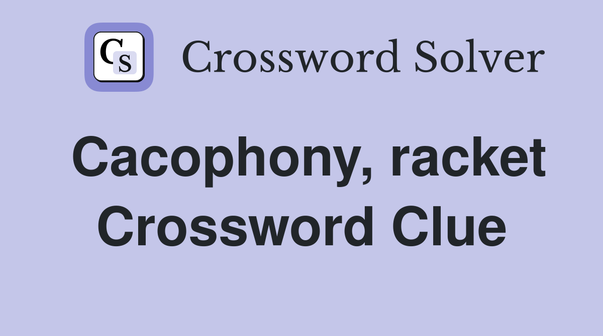 Cacophony, racket Crossword Clue