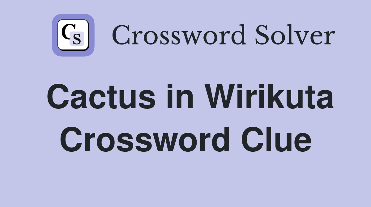 Cactus in Wirikuta Crossword Clue