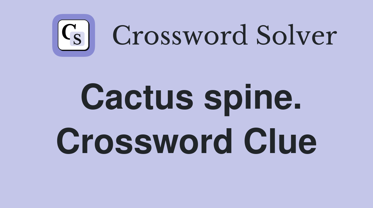 Cactus spine. Crossword Clue