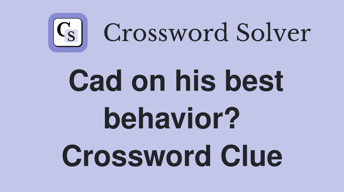 Cad on his best behavior? Crossword Clue