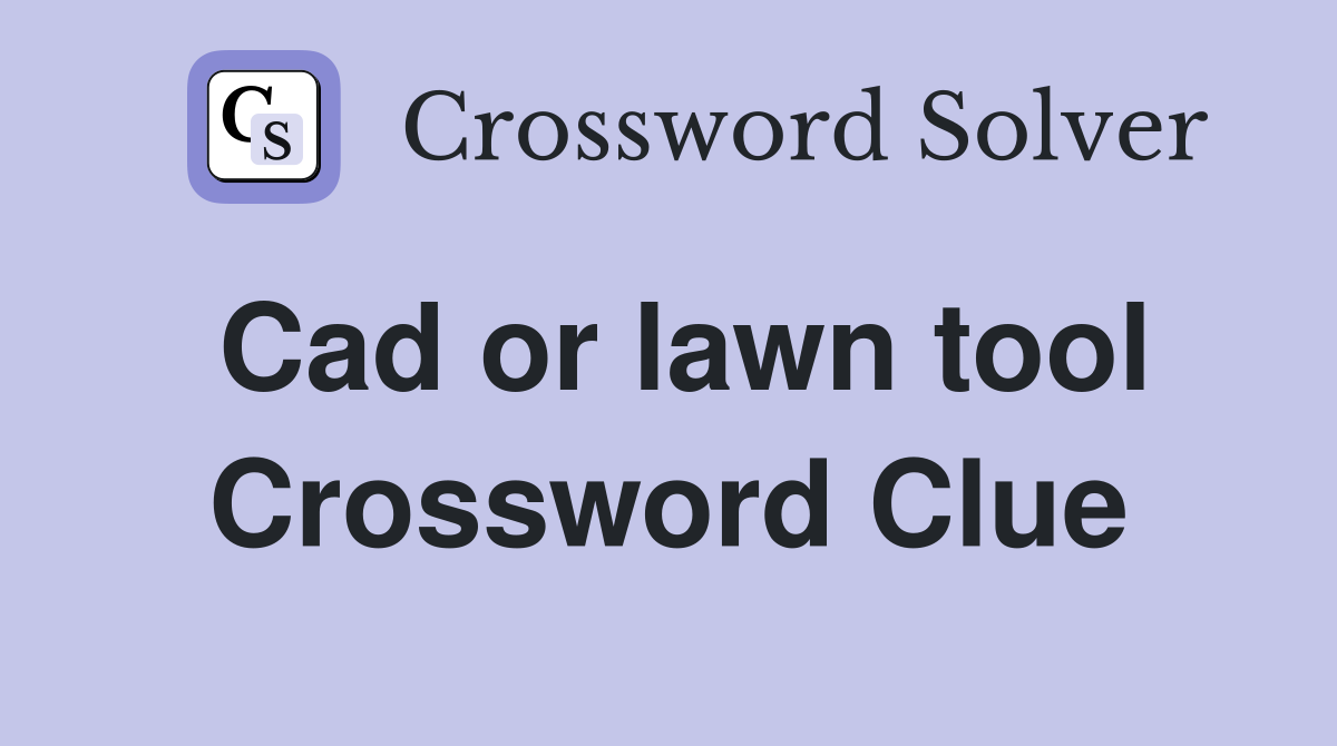 Cad or lawn tool Crossword Clue