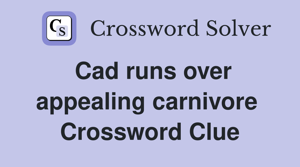 Cad runs over appealing carnivore  Crossword Clue