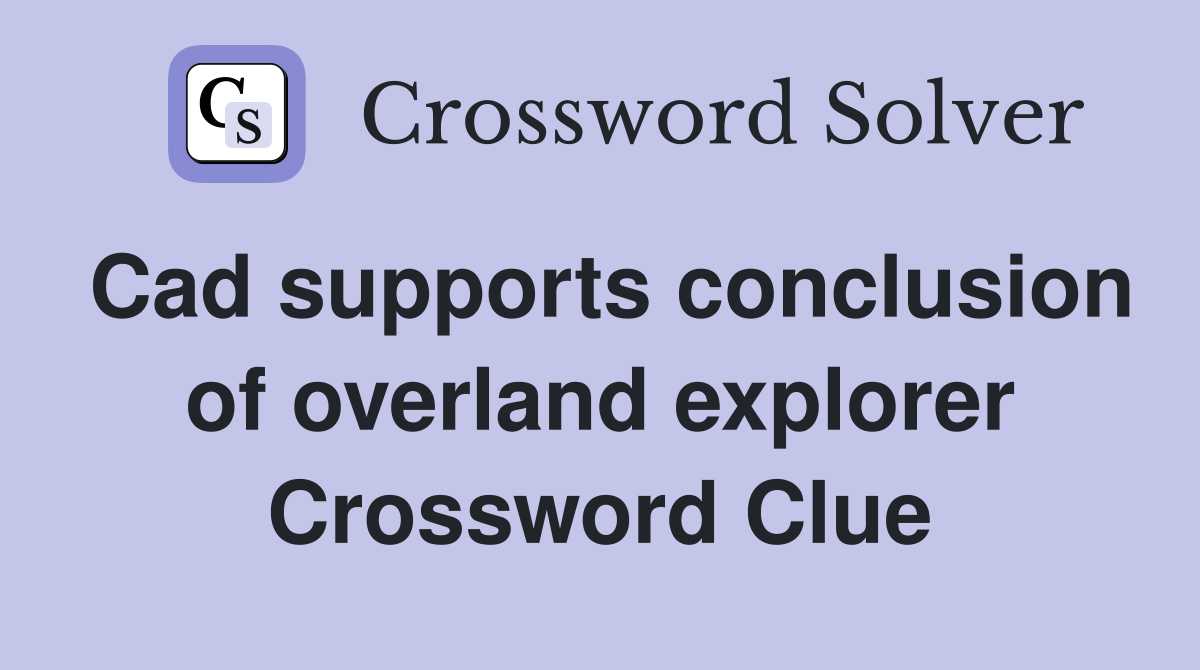 Cad supports conclusion of overland explorer Crossword Clue