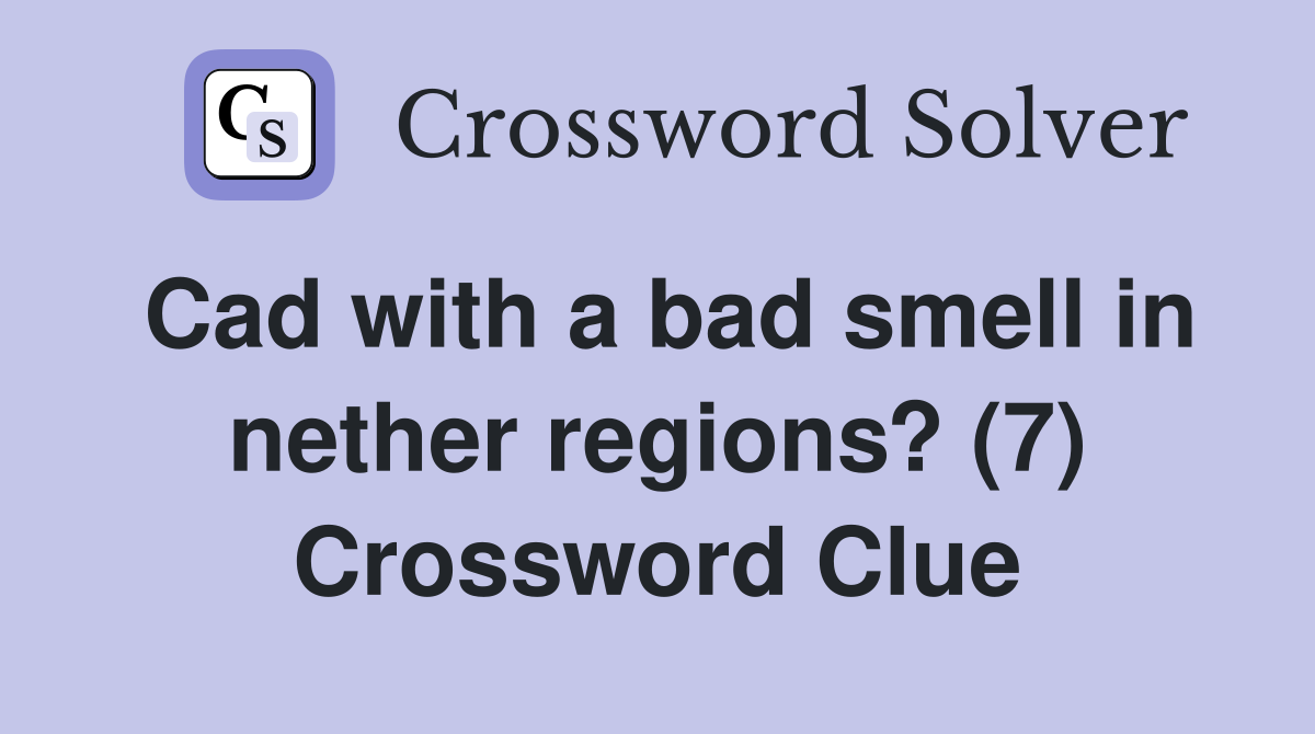 Cad with a bad smell in nether regions? (7) Crossword Clue