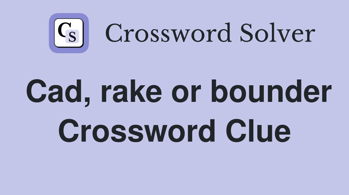 Cad, rake or bounder Crossword Clue