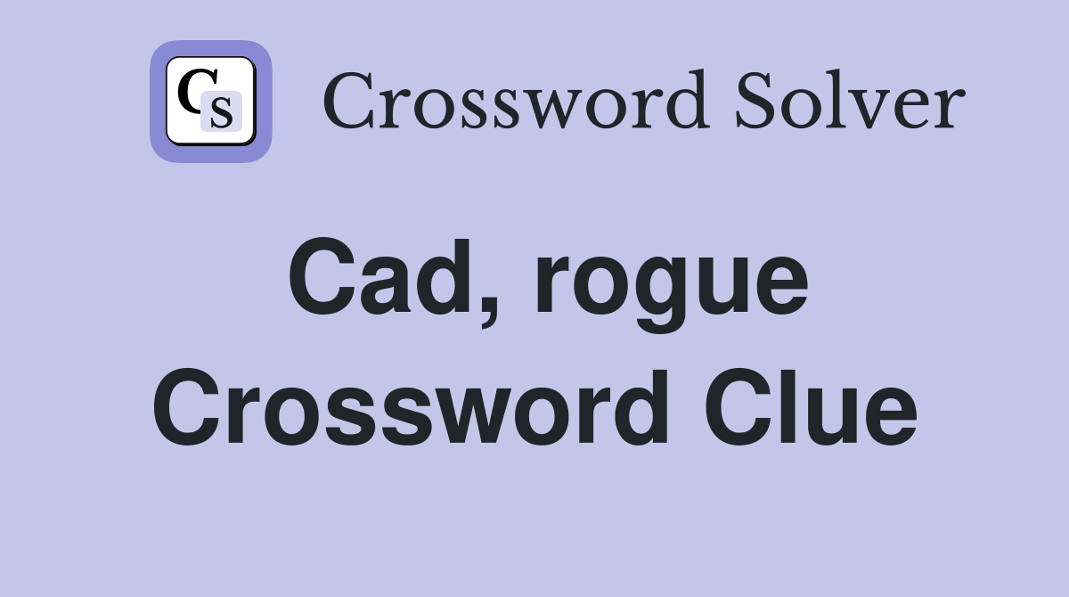 Cad, rogue Crossword Clue