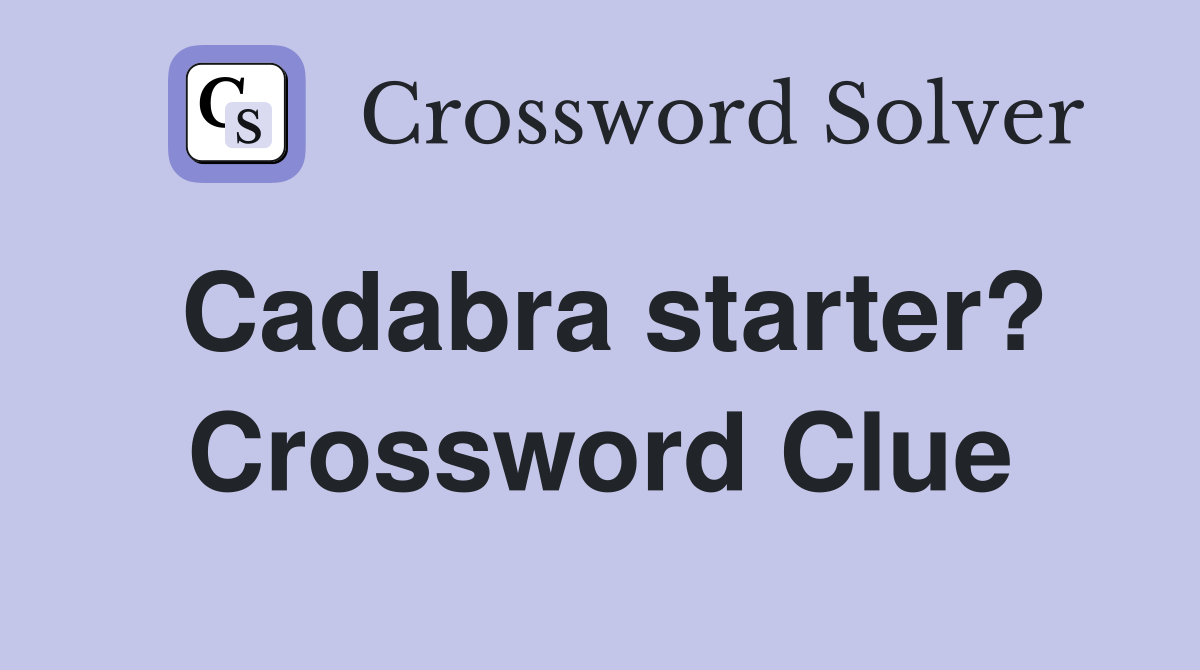 Cadabra starter? Crossword Clue