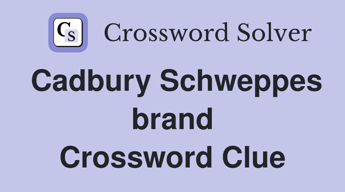 Cadbury Schweppes brand Crossword Clue