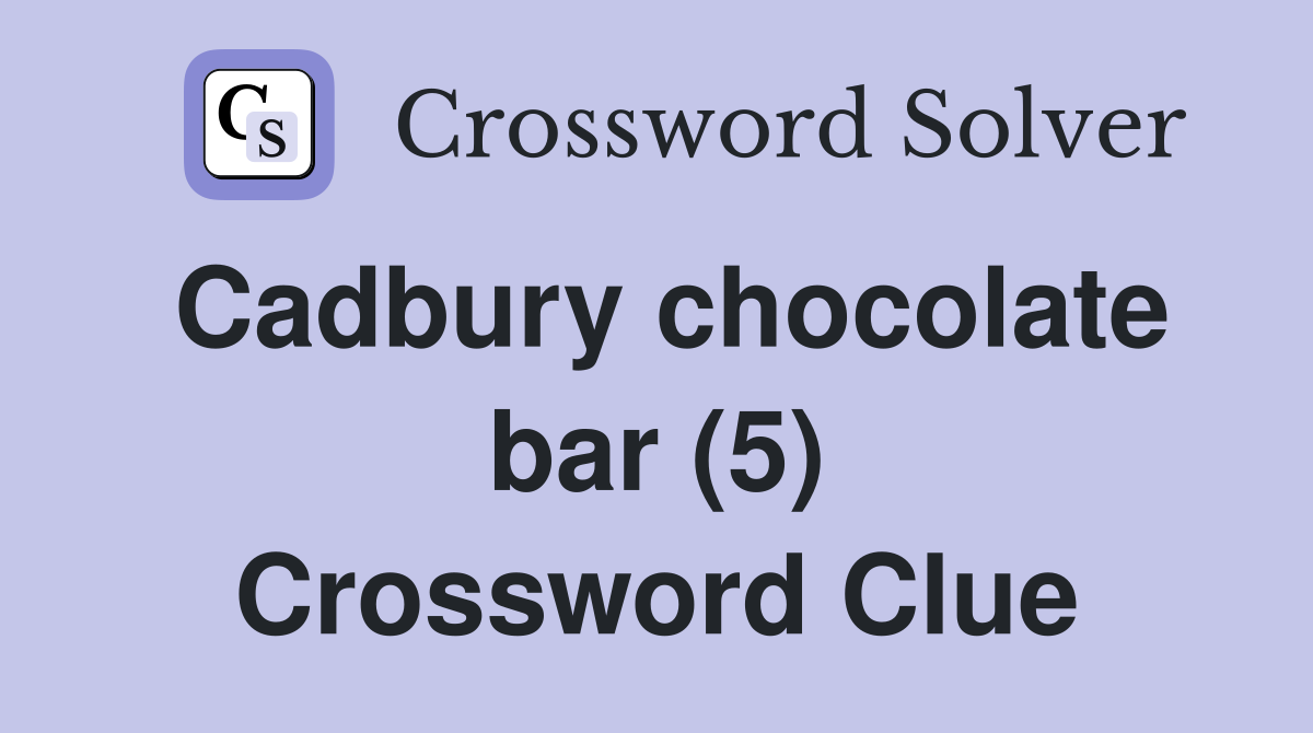 Cadbury chocolate bar (5) Crossword Clue
