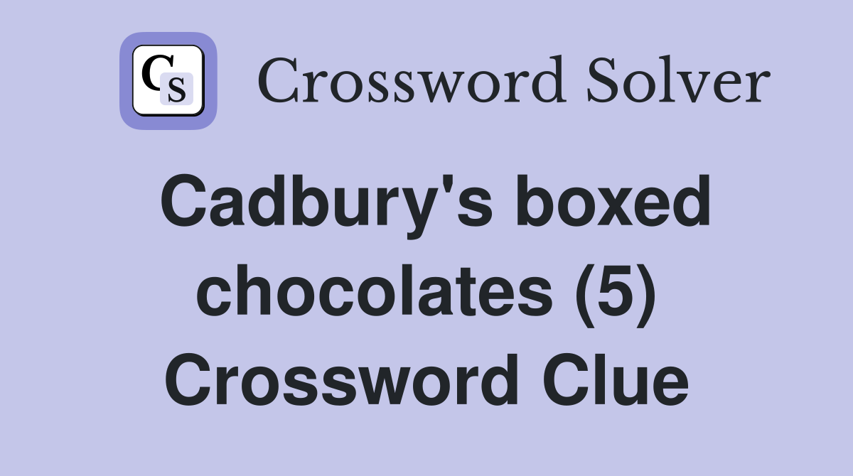 Cadbury's boxed chocolates (5) Crossword Clue