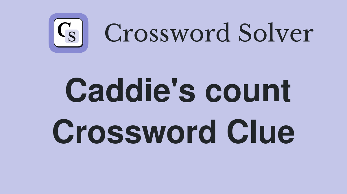 Caddie's count Crossword Clue