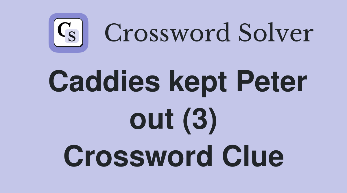 Caddies kept Peter out (3) Crossword Clue