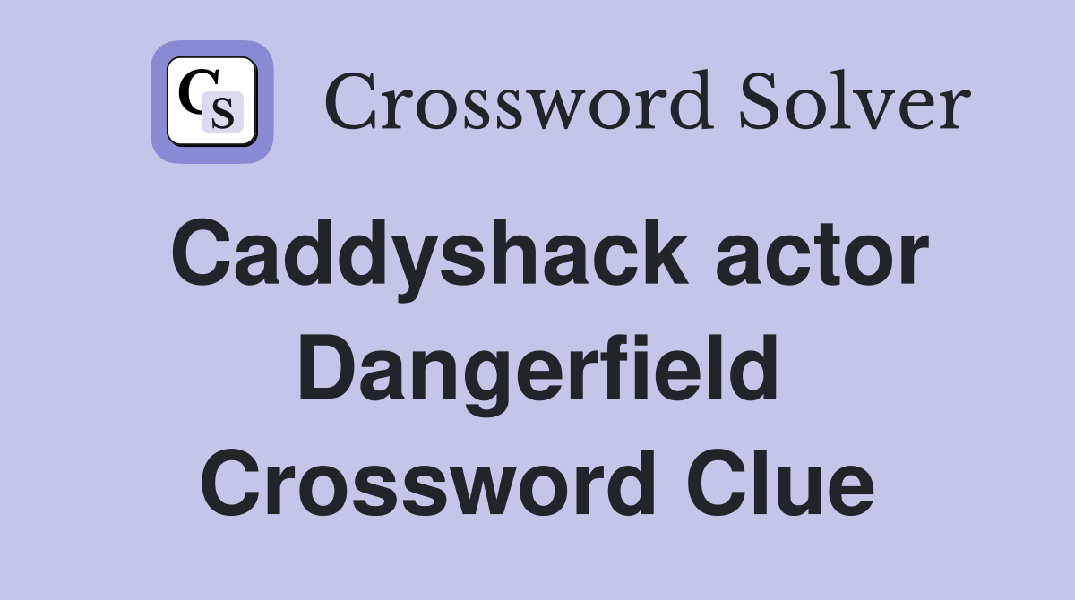 Caddyshack actor Dangerfield Crossword Clue