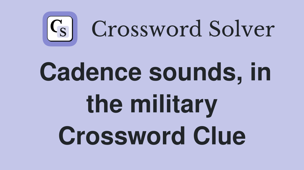 Cadence sounds, in the military Crossword Clue