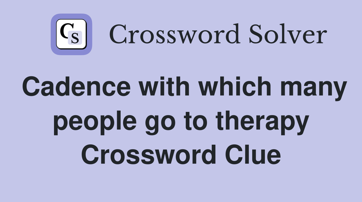 Cadence with which many people go to therapy Crossword Clue