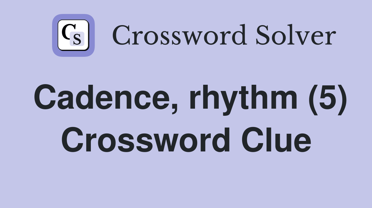 Cadence, rhythm (5) Crossword Clue