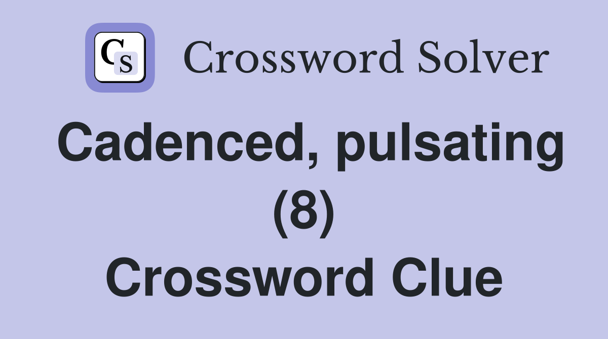 Cadenced, pulsating (8) Crossword Clue