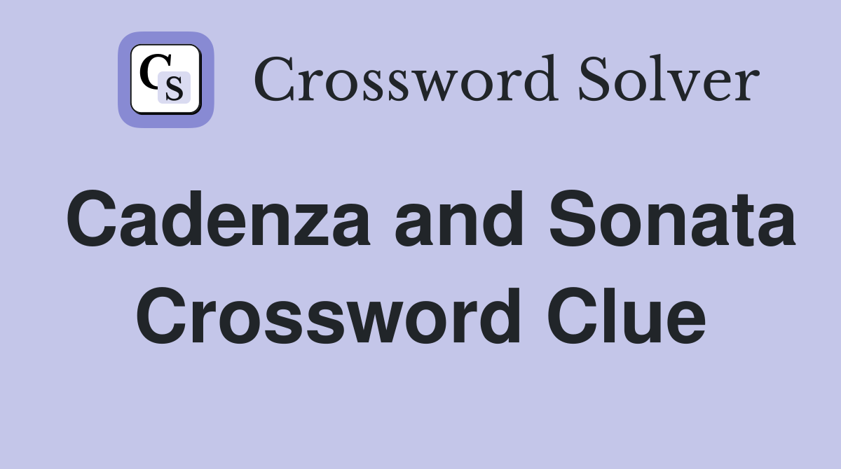 Cadenza and Sonata Crossword Clue