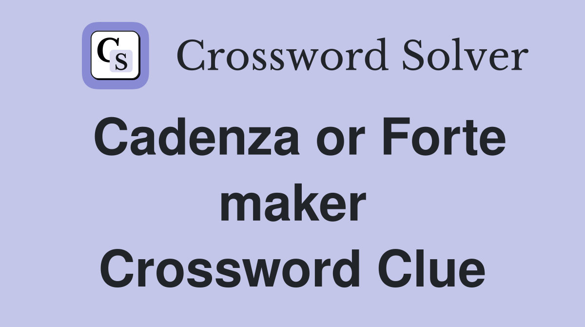 Cadenza or Forte maker Crossword Clue