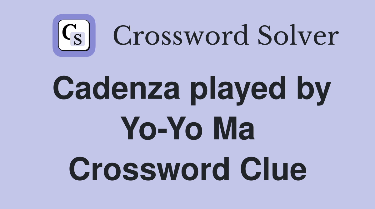 Cadenza played by Yo-Yo Ma Crossword Clue