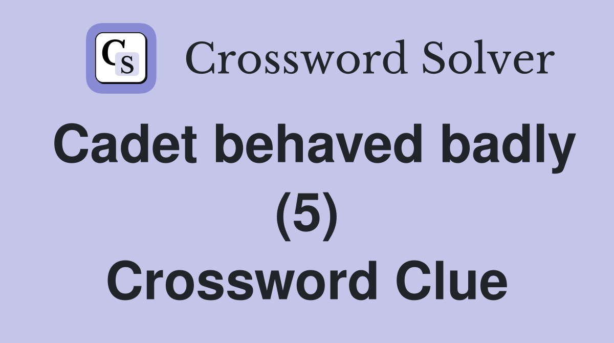 Cadet behaved badly (5) Crossword Clue