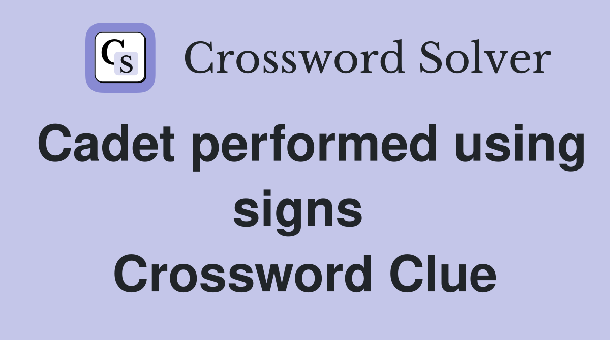 Cadet performed using signs  Crossword Clue
