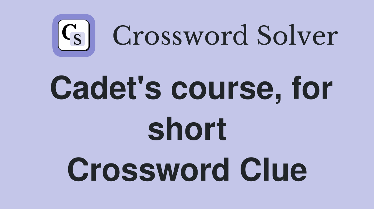 Cadet's course, for short Crossword Clue