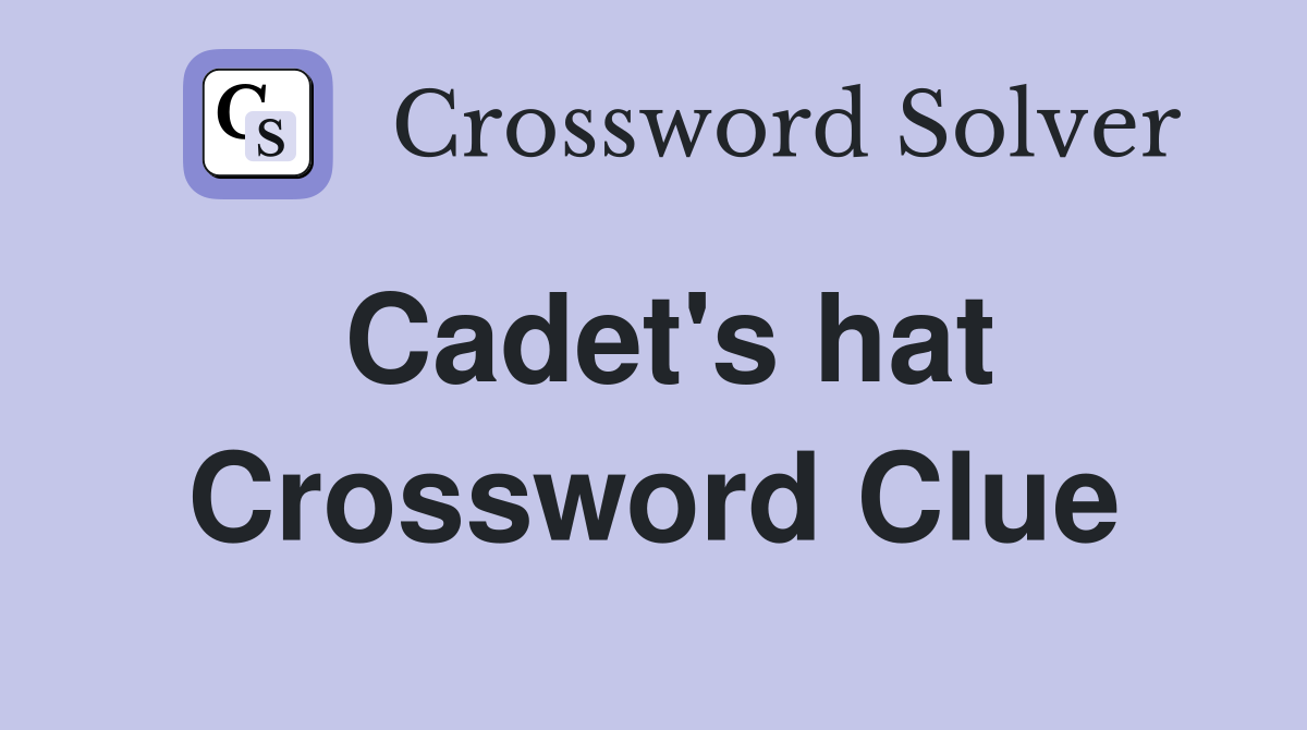 Cadet's hat Crossword Clue