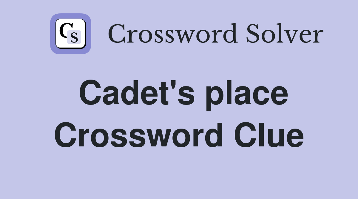 Cadet's place Crossword Clue