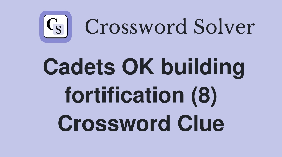 Cadets OK building fortification (8) Crossword Clue