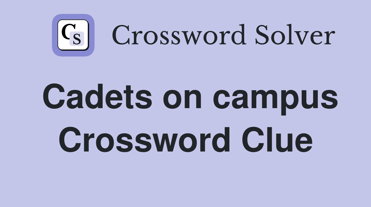 Cadets on campus Crossword Clue