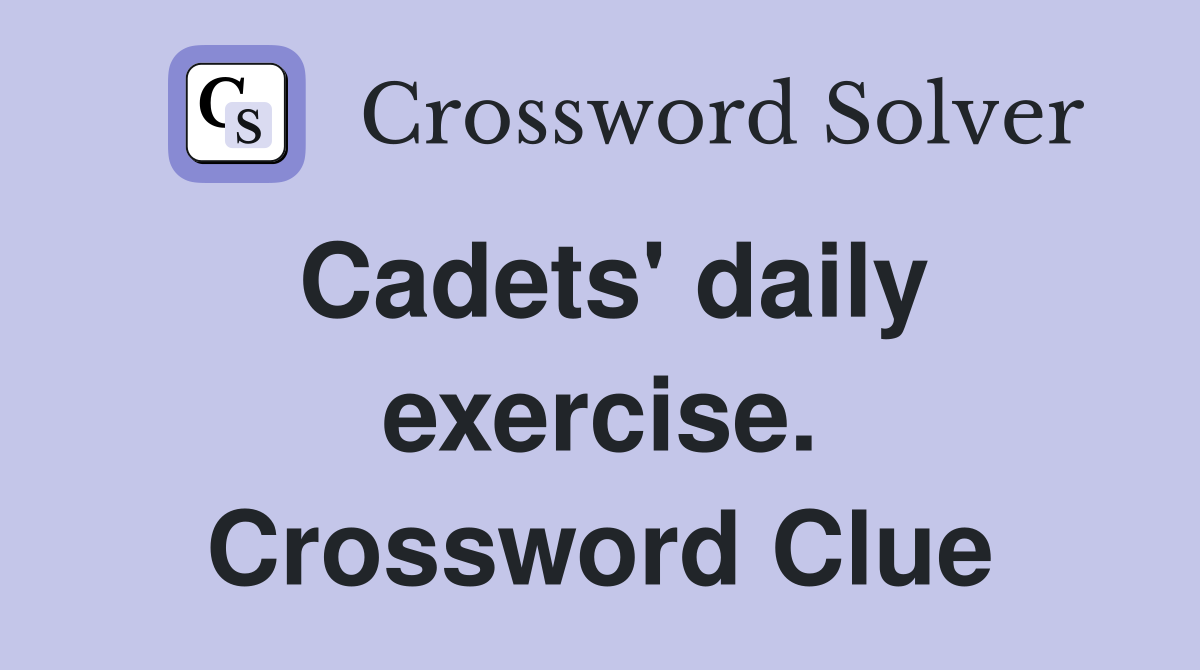 Cadets' daily exercise. Crossword Clue