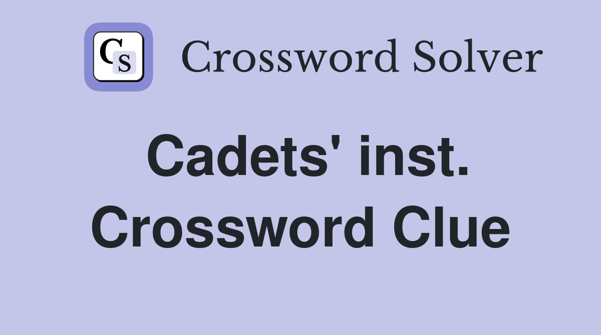 Cadets' inst. Crossword Clue