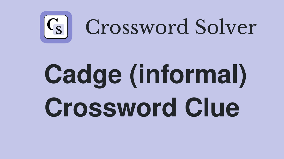 Cadge (informal) Crossword Clue