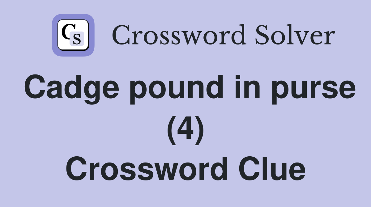 Cadge pound in purse (4) Crossword Clue