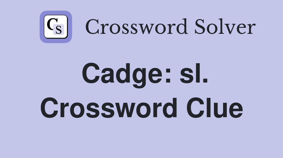 Cadge: sl. Crossword Clue