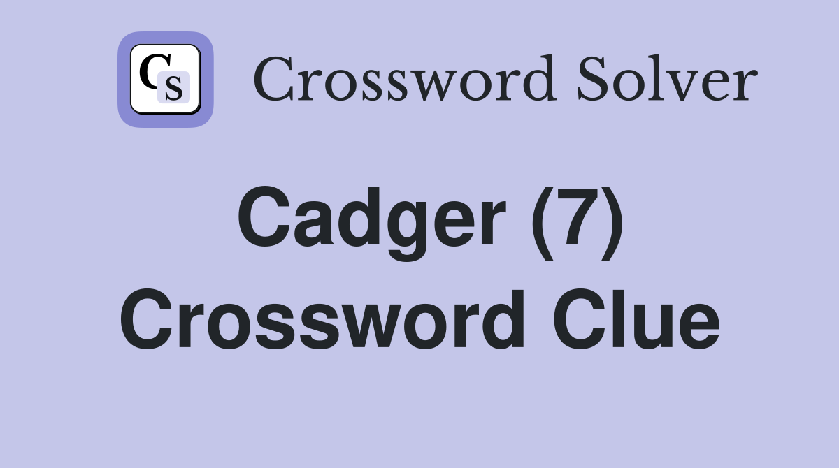 Cadger (7) Crossword Clue
