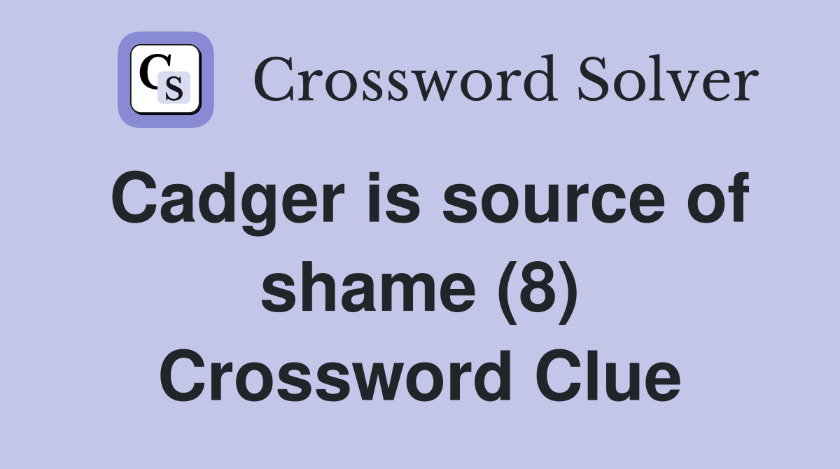 Cadger is source of shame (8) Crossword Clue
