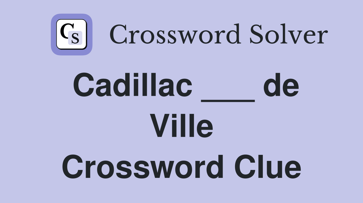 Cadillac ___ de Ville Crossword Clue