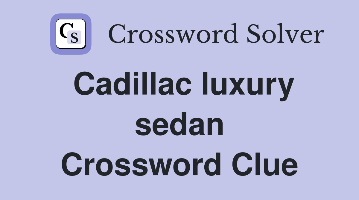 Cadillac luxury sedan Crossword Clue