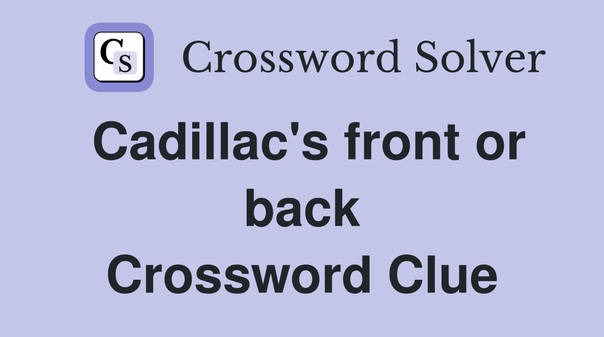 Cadillac's front or back Crossword Clue