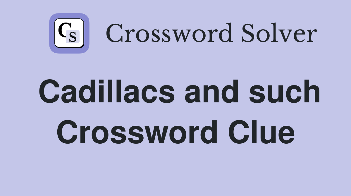 Cadillacs and such Crossword Clue