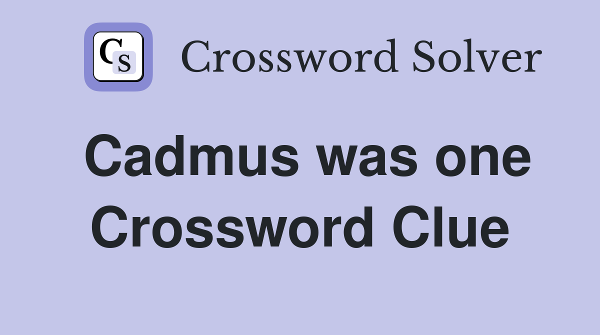 Cadmus was one Crossword Clue