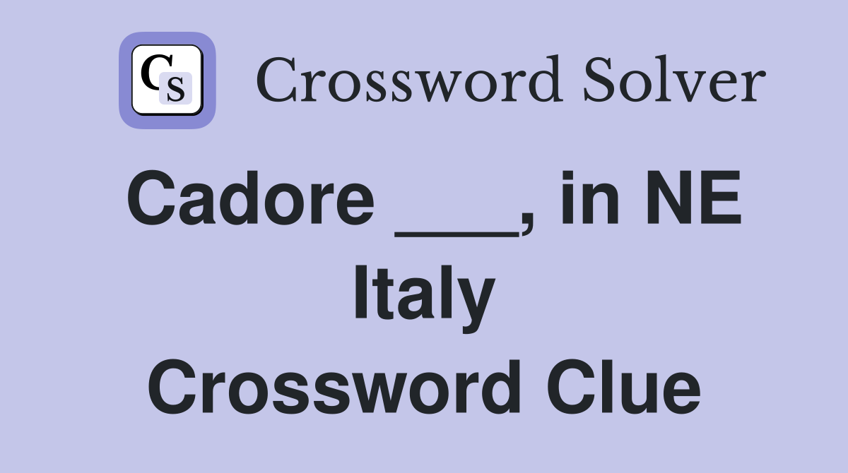 Cadore ___, in NE Italy Crossword Clue