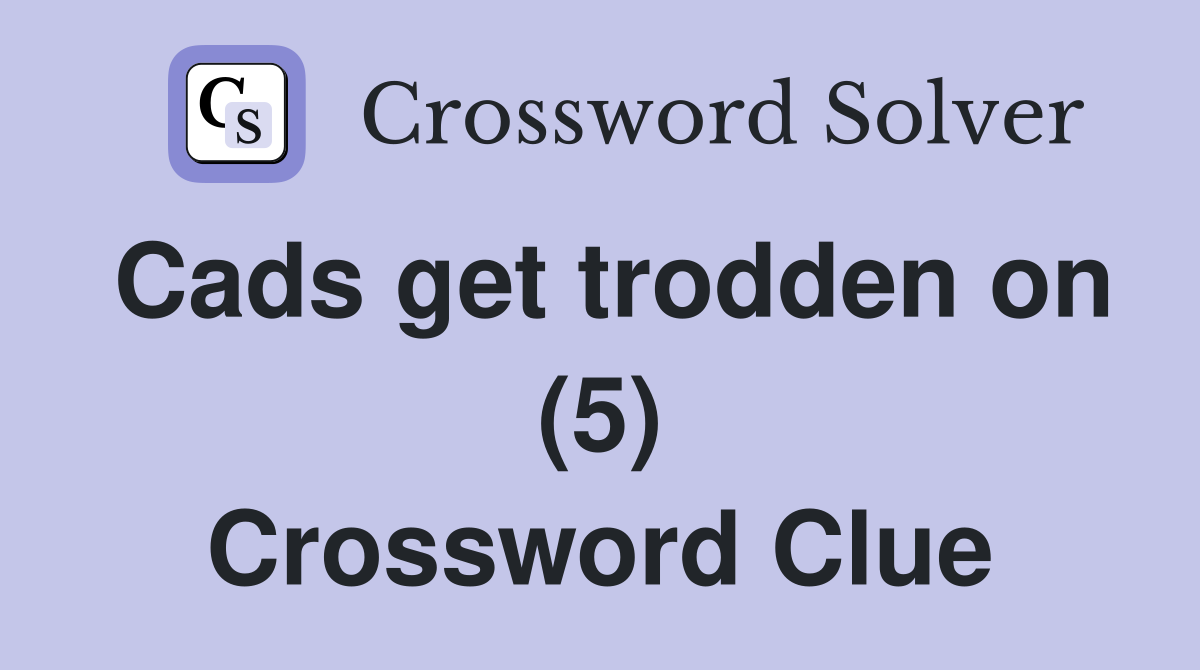 Cads get trodden on (5) Crossword Clue