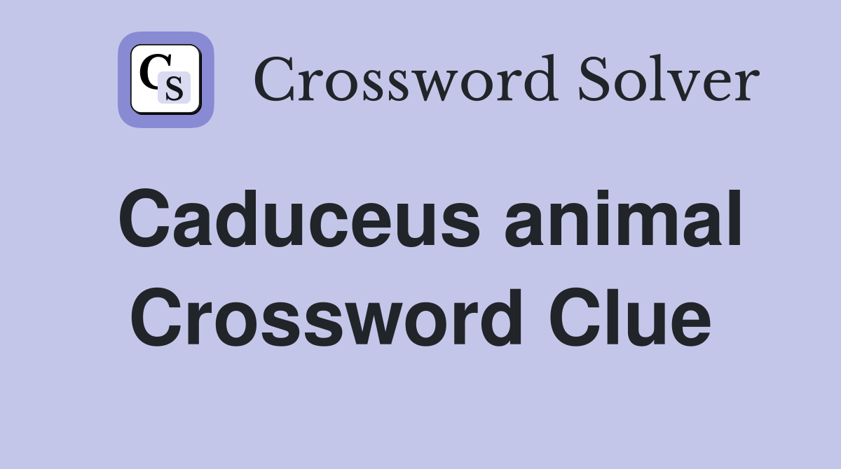 Caduceus animal Crossword Clue