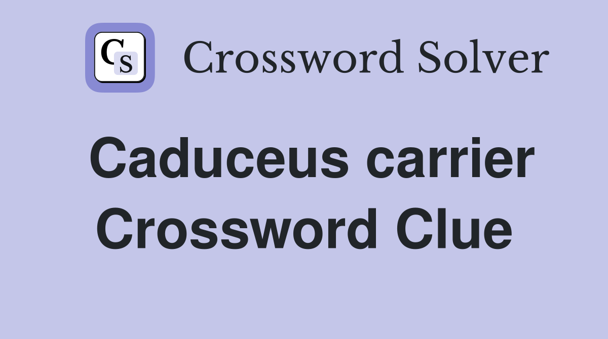 Caduceus carrier Crossword Clue