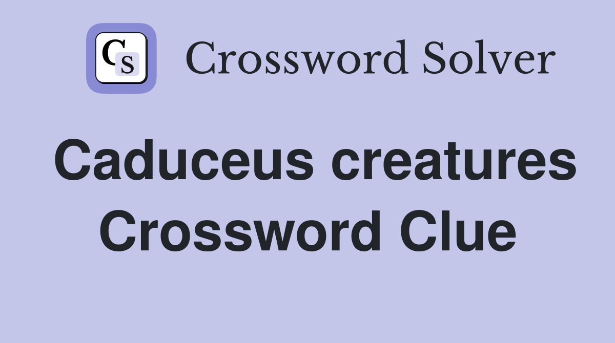 Caduceus creatures Crossword Clue