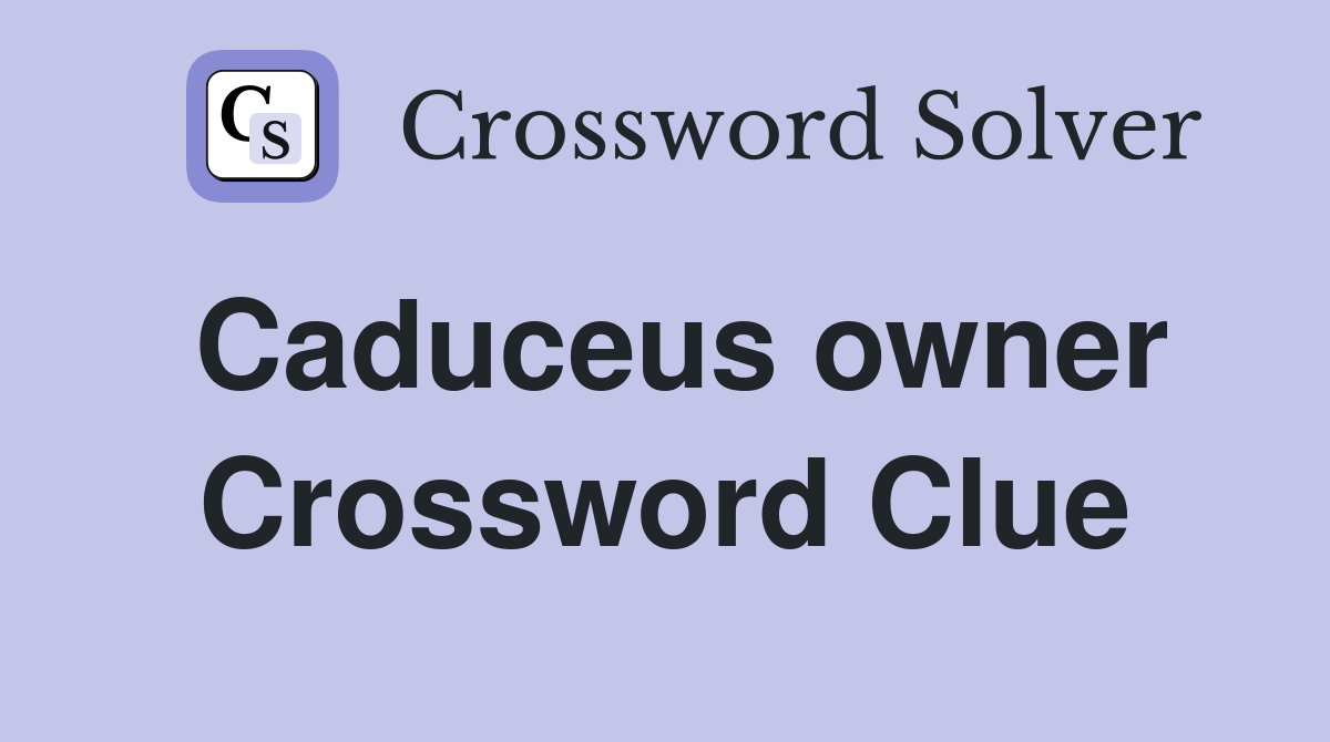 Caduceus owner Crossword Clue