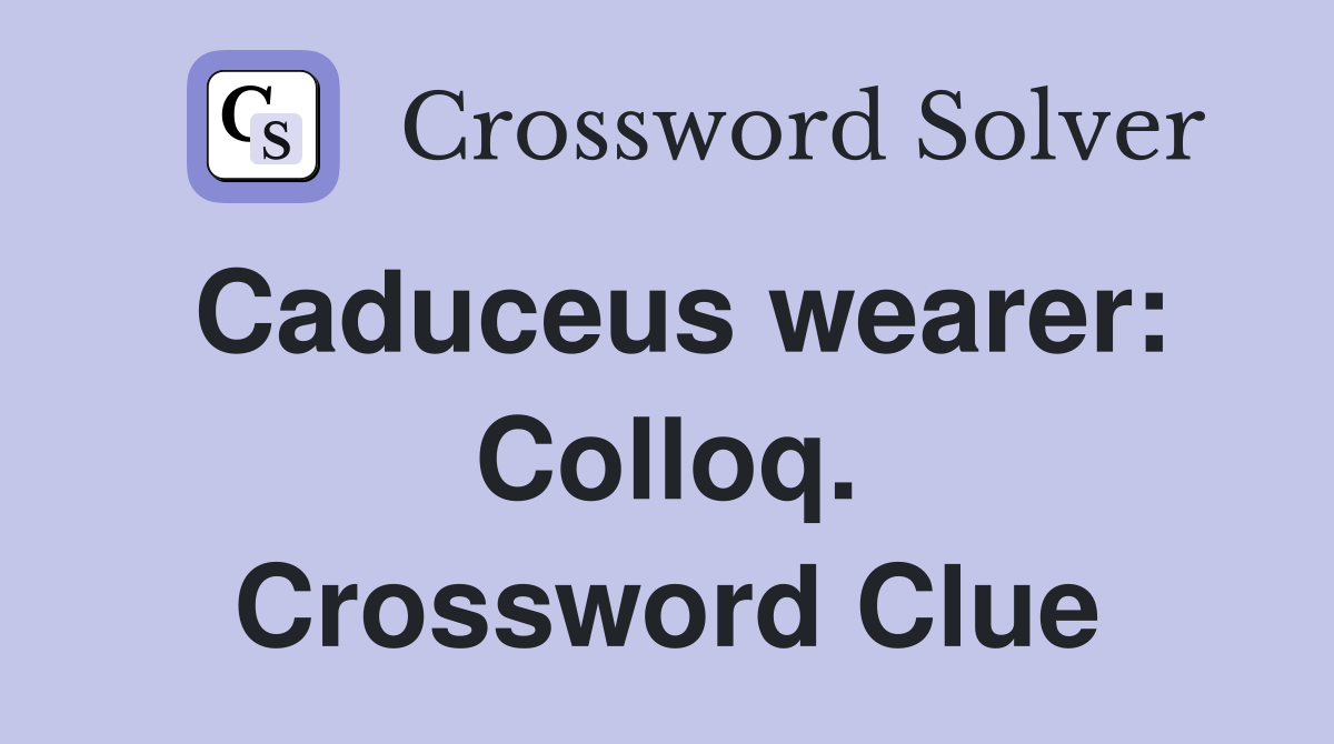 Caduceus wearer: Colloq. Crossword Clue